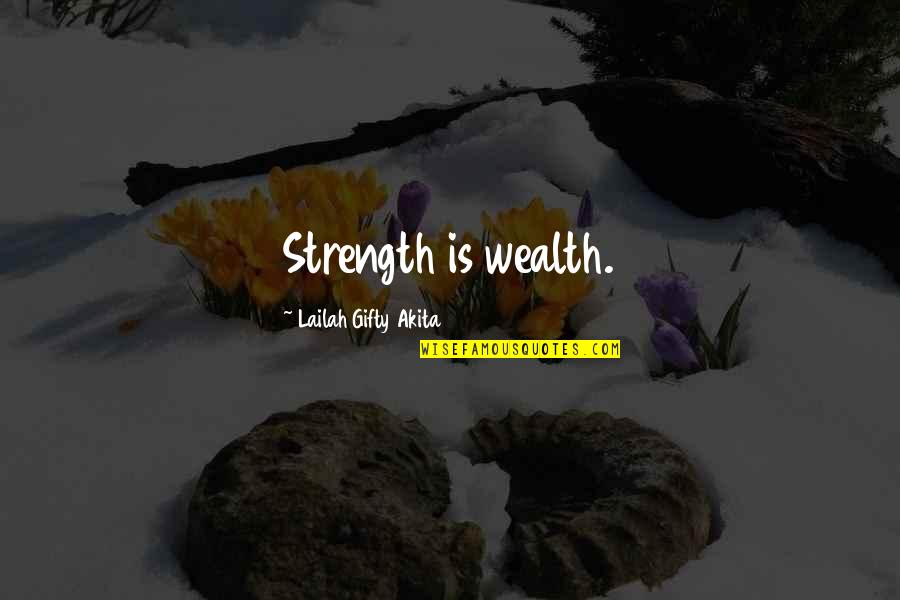 Gebouw Van Quotes By Lailah Gifty Akita: Strength is wealth.