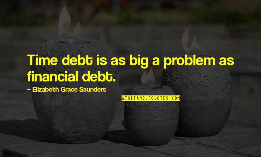 Geburtsurkunde Nuernberg Quotes By Elizabeth Grace Saunders: Time debt is as big a problem as