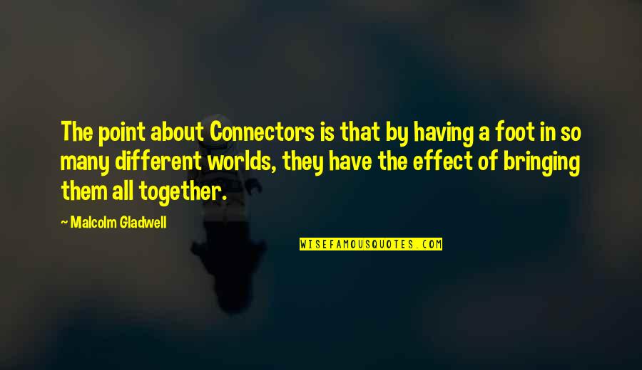 Gedacht Quotes By Malcolm Gladwell: The point about Connectors is that by having