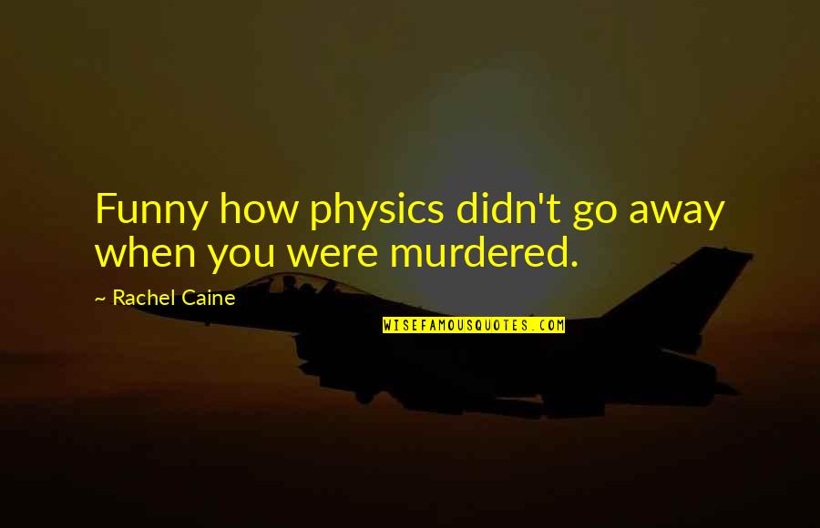 Geduldig Podiatrist Quotes By Rachel Caine: Funny how physics didn't go away when you