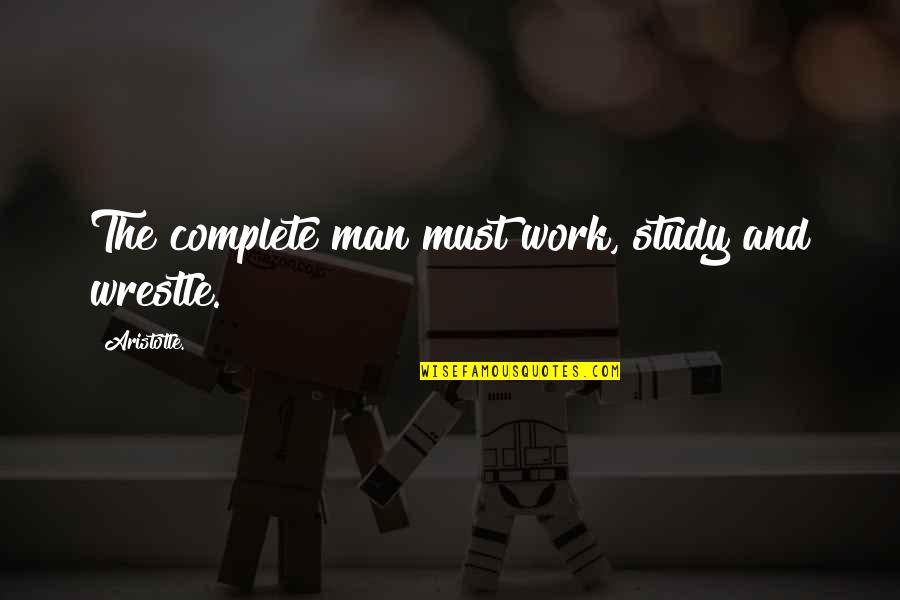 Geestelijke Verzorging Quotes By Aristotle.: The complete man must work, study and wrestle.