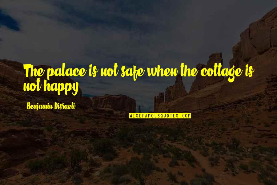 Geezy World Quotes By Benjamin Disraeli: The palace is not safe when the cottage