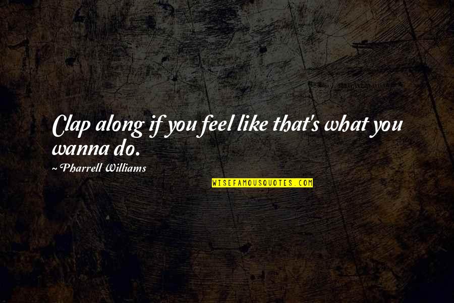 Gef Rderte Mietwohnungen Quotes By Pharrell Williams: Clap along if you feel like that's what