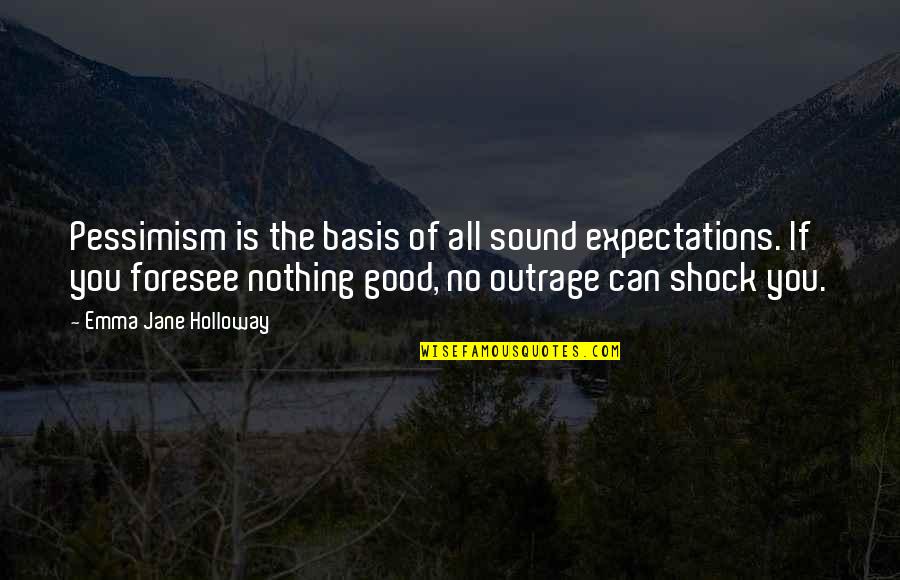 Gefatti Quotes By Emma Jane Holloway: Pessimism is the basis of all sound expectations.