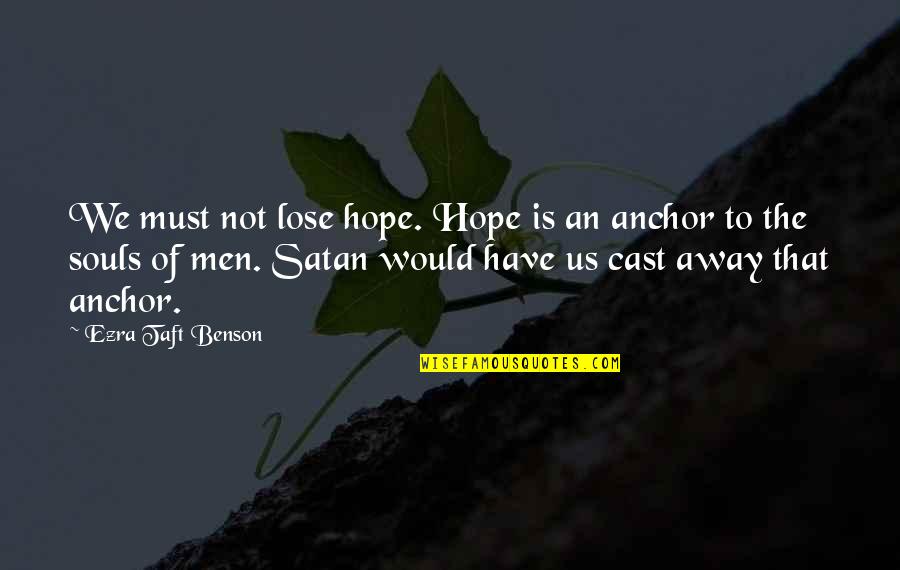 Gegeben Synonym Quotes By Ezra Taft Benson: We must not lose hope. Hope is an