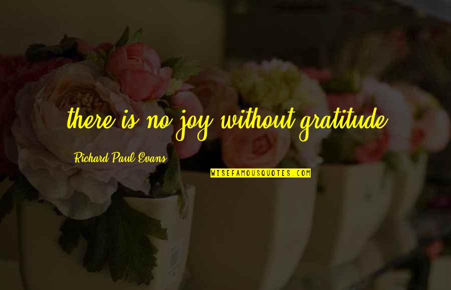 Gehenna Lyrics Quotes By Richard Paul Evans: there is no joy without gratitude