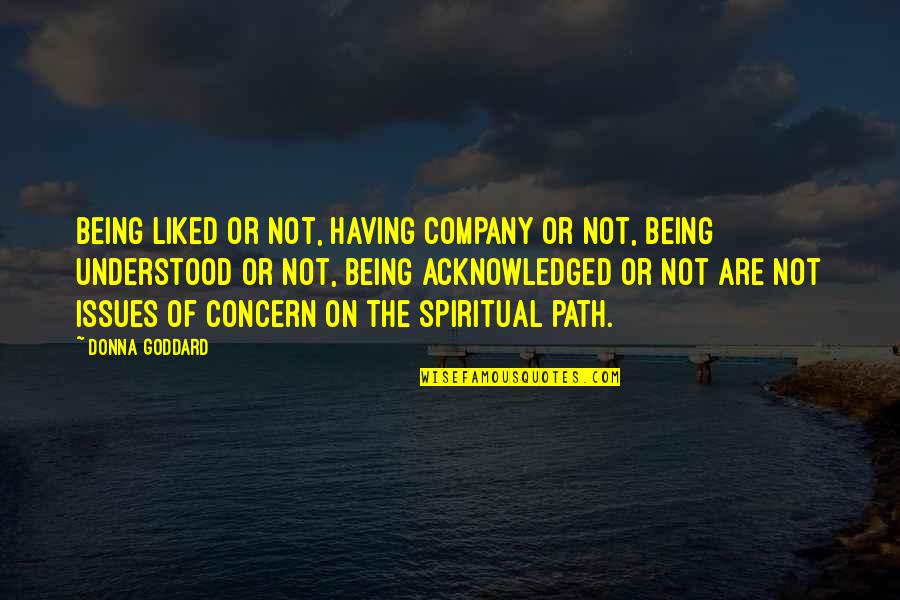 Gehring Performance Quotes By Donna Goddard: Being liked or not, having company or not,