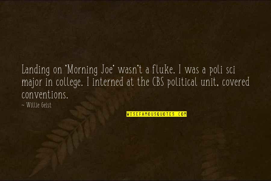 Geist Quotes By Willie Geist: Landing on 'Morning Joe' wasn't a fluke. I