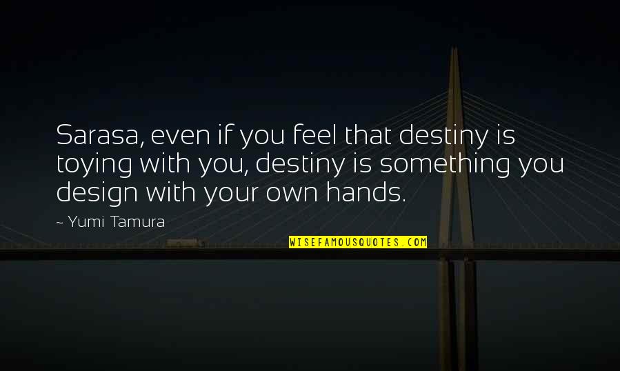 Gekke Vrienden Quotes By Yumi Tamura: Sarasa, even if you feel that destiny is