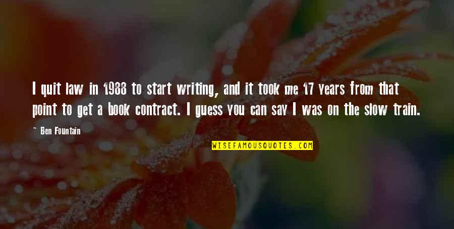 Gelatins With Milk Quotes By Ben Fountain: I quit law in 1988 to start writing,
