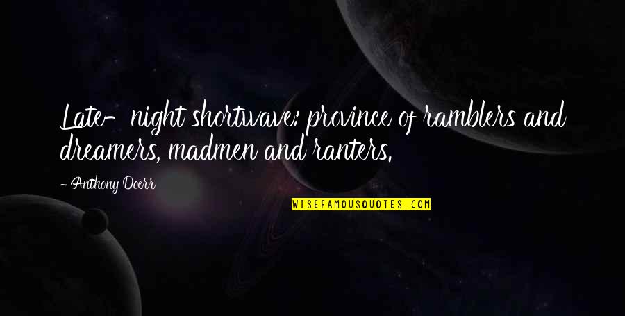 Gelbe Liste Quotes By Anthony Doerr: Late-night shortwave: province of ramblers and dreamers, madmen