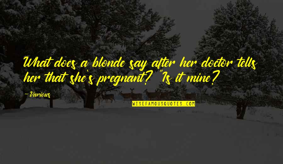 Gelderland Holland Quotes By Various: What does a blonde say after her doctor