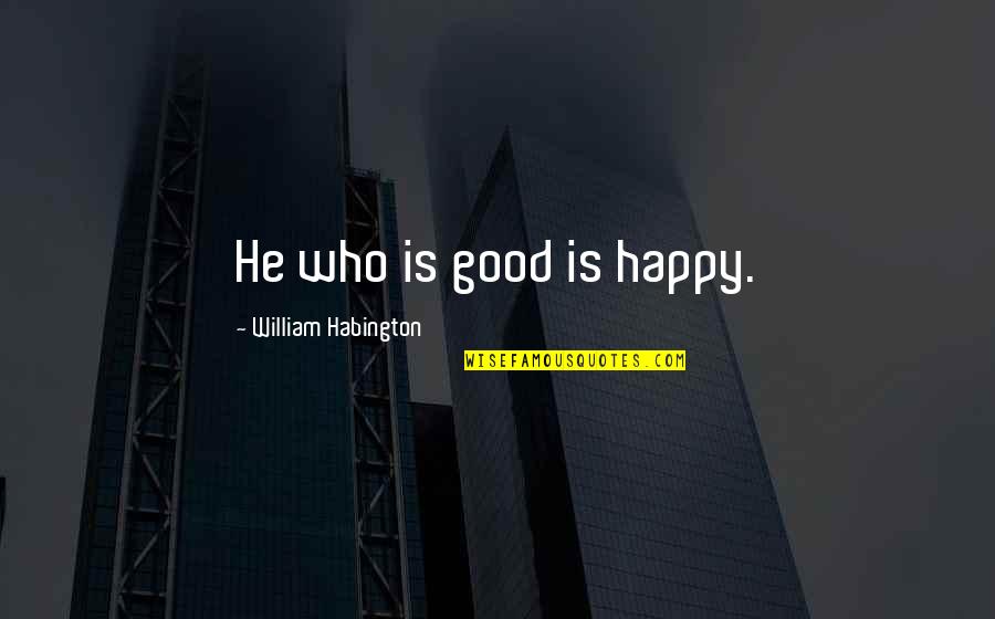 Geldern Wikipedia Quotes By William Habington: He who is good is happy.