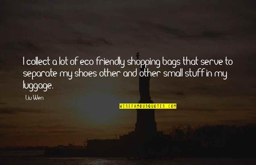 Gelenek Ne Quotes By Liu Wen: I collect a lot of eco-friendly shopping bags