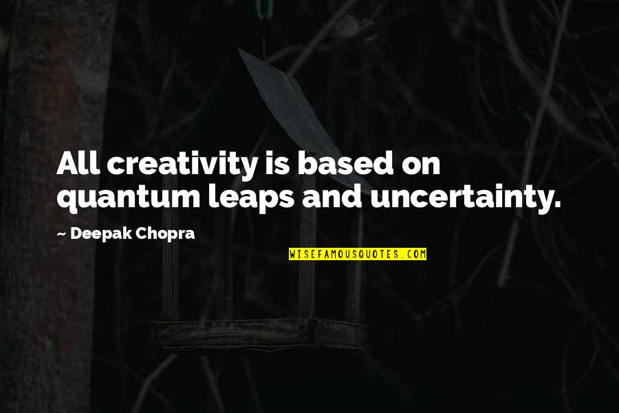 Geliat Investor Quotes By Deepak Chopra: All creativity is based on quantum leaps and