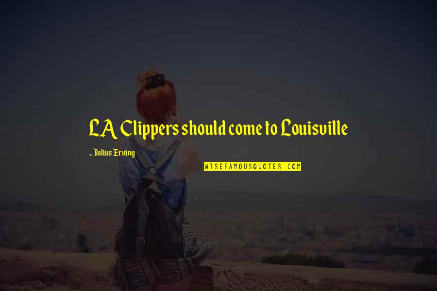 Geliat Investor Quotes By Julius Erving: LA Clippers should come to Louisville