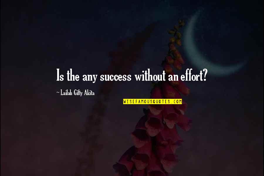 Geliat Investor Quotes By Lailah Gifty Akita: Is the any success without an effort?