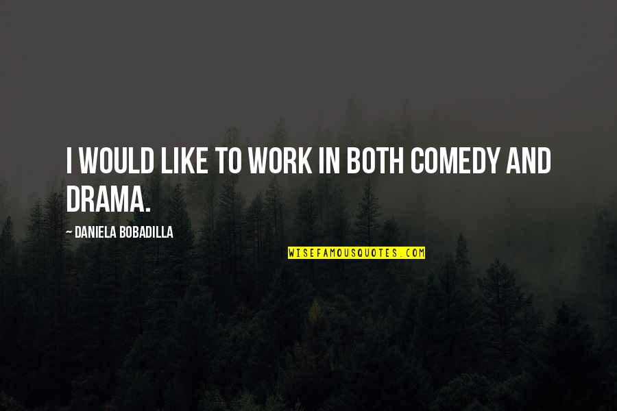 Geliefd Wedding Quotes By Daniela Bobadilla: I would like to work in both comedy