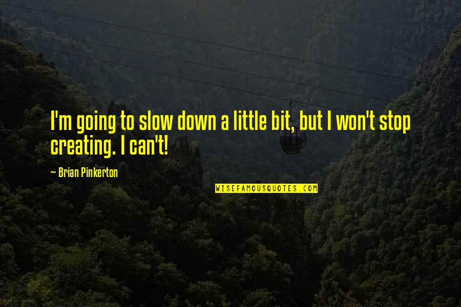 Gellately Robert Quotes By Brian Pinkerton: I'm going to slow down a little bit,