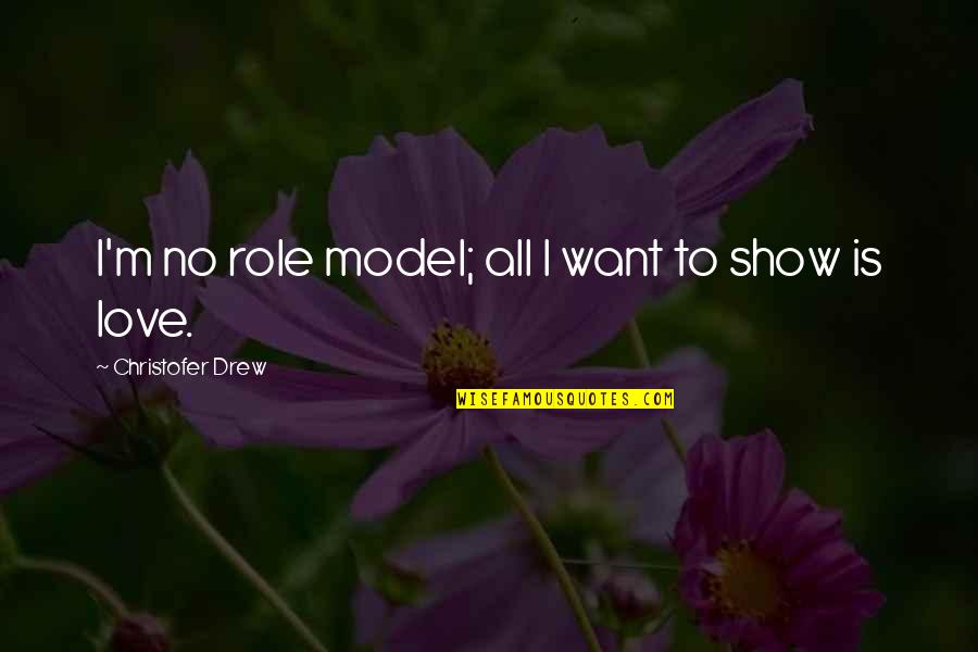 Gemacht Hat Quotes By Christofer Drew: I'm no role model; all I want to