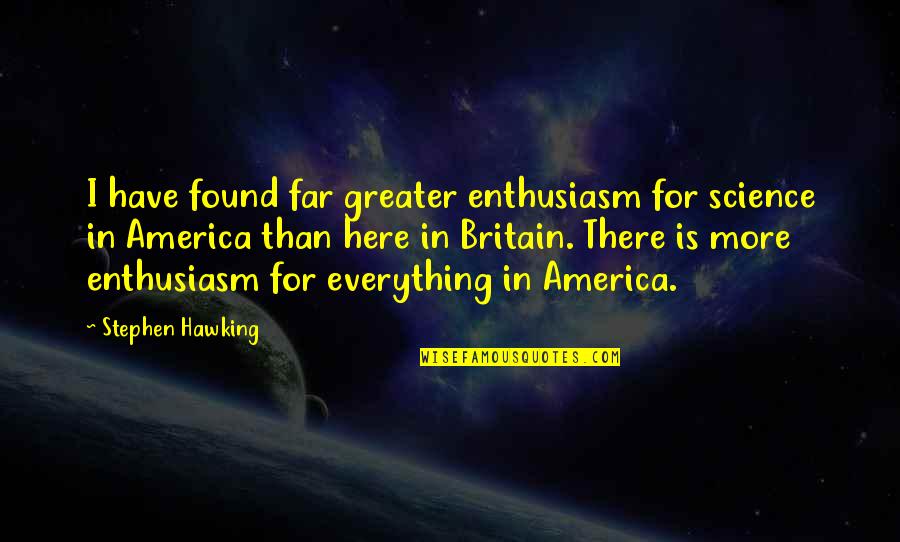 Gemberkoekjes Quotes By Stephen Hawking: I have found far greater enthusiasm for science