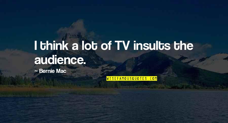 Gemeinden Wine Quotes By Bernie Mac: I think a lot of TV insults the