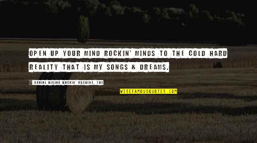 Gemini Best Quotes By Gemini Rising Rockin' Machine, The: Open up your Mind Rockin' Minds to the