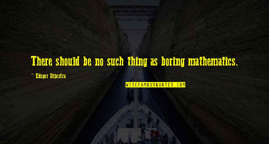 Gempur Spm Quotes By Edsger Dijkstra: There should be no such thing as boring