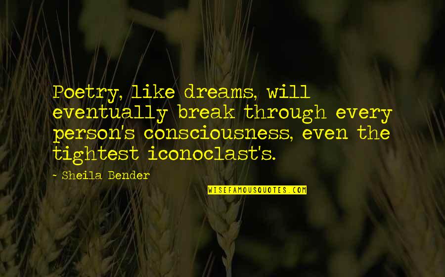 Gemstones Quotes By Sheila Bender: Poetry, like dreams, will eventually break through every