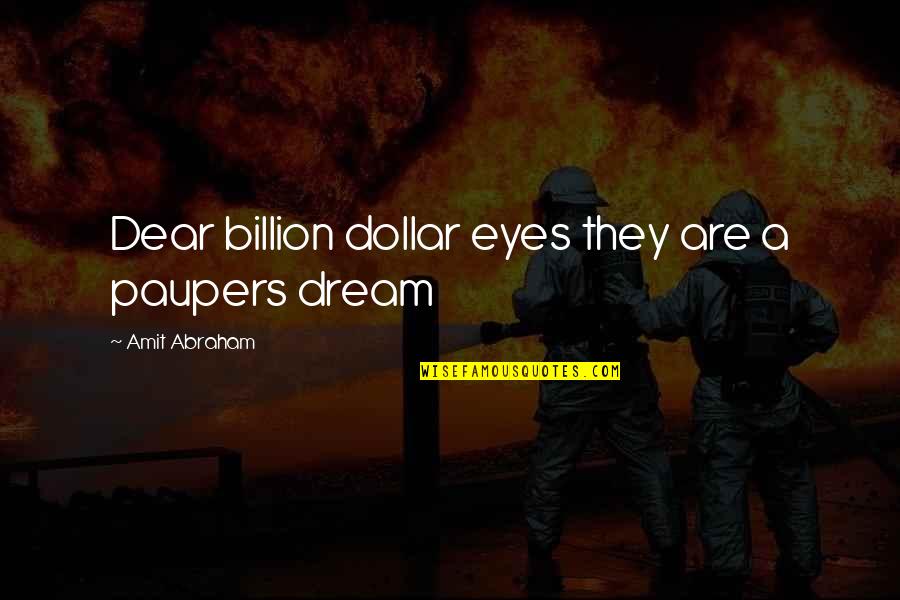 Genaro Salinas Quotes By Amit Abraham: Dear billion dollar eyes they are a paupers