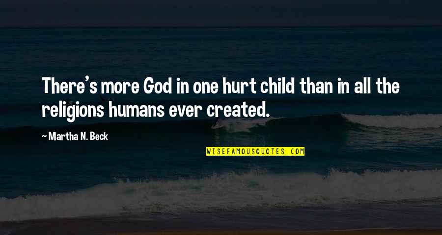 Genderang Perunggu Quotes By Martha N. Beck: There's more God in one hurt child than