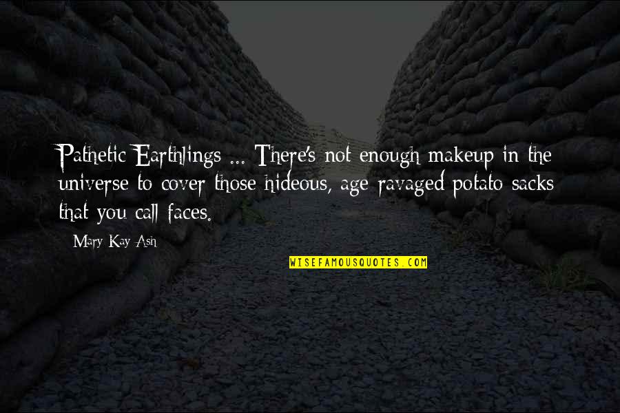 Gene Conley Quotes By Mary Kay Ash: Pathetic Earthlings ... There's not enough makeup in