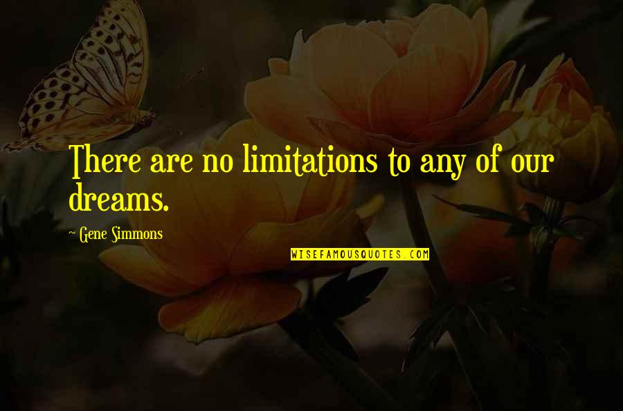 Gene Quotes By Gene Simmons: There are no limitations to any of our