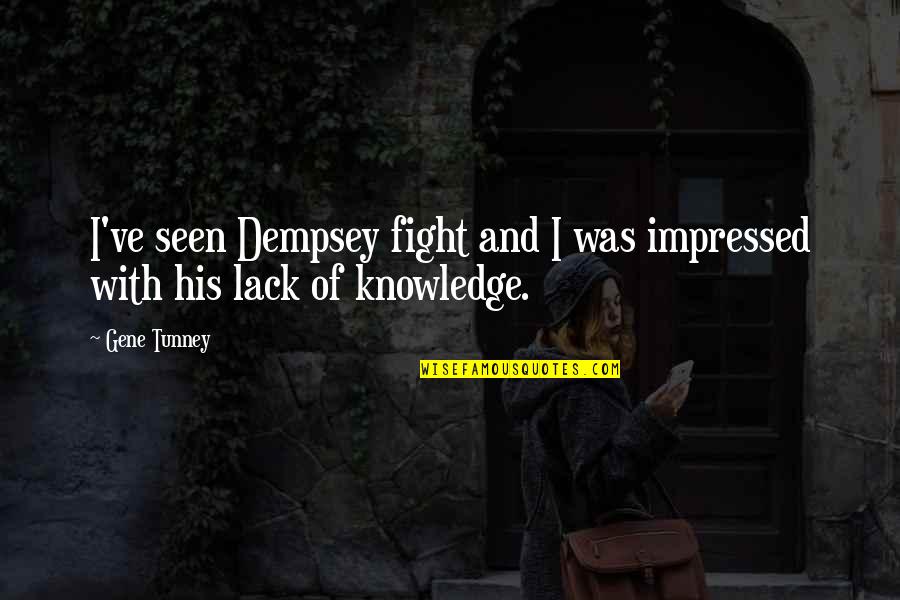 Gene Quotes By Gene Tunney: I've seen Dempsey fight and I was impressed