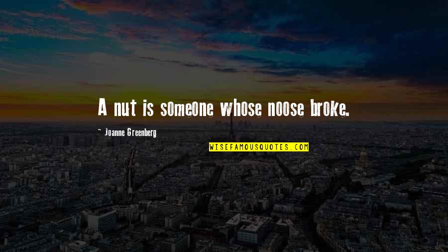 Gene Wilder Funny Quotes By Joanne Greenberg: A nut is someone whose noose broke.