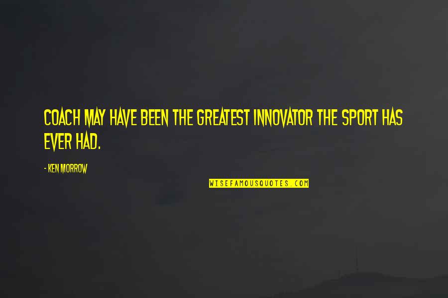 Genepool Convulsions Quotes By Ken Morrow: Coach may have been the greatest innovator the