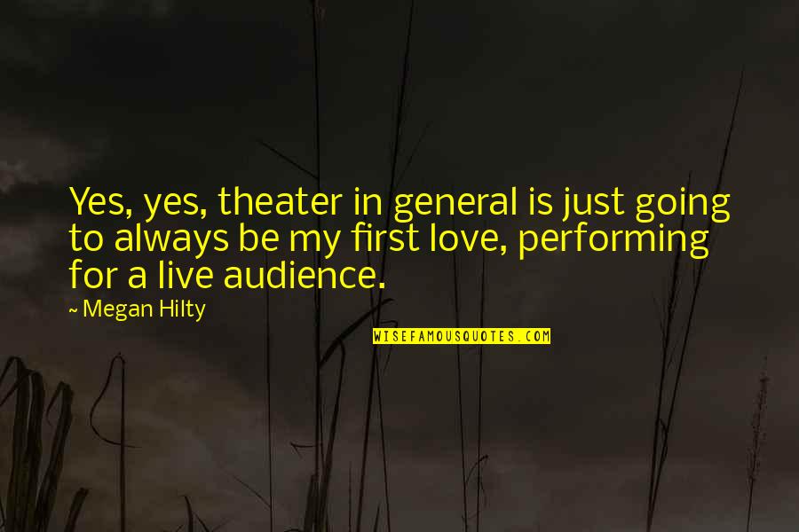 General Love Quotes By Megan Hilty: Yes, yes, theater in general is just going