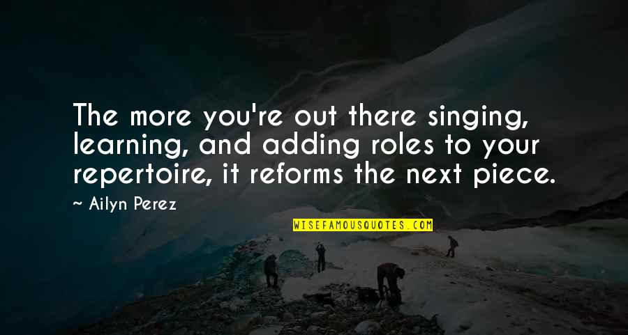 General Pace Quotes By Ailyn Perez: The more you're out there singing, learning, and