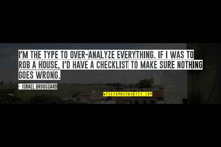 General William Slim Quotes By Israel Broussard: I'm the type to over-analyze everything. If I