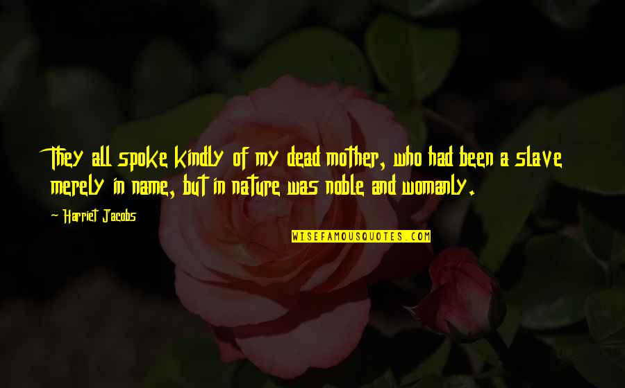 Generalized Anxiety Quotes By Harriet Jacobs: They all spoke kindly of my dead mother,