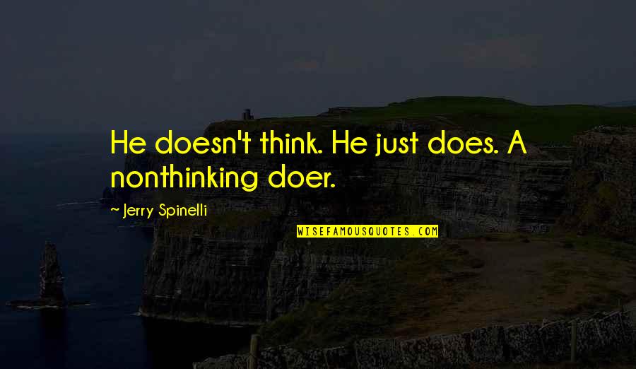 Generalized System Of Preferences Quotes By Jerry Spinelli: He doesn't think. He just does. A nonthinking