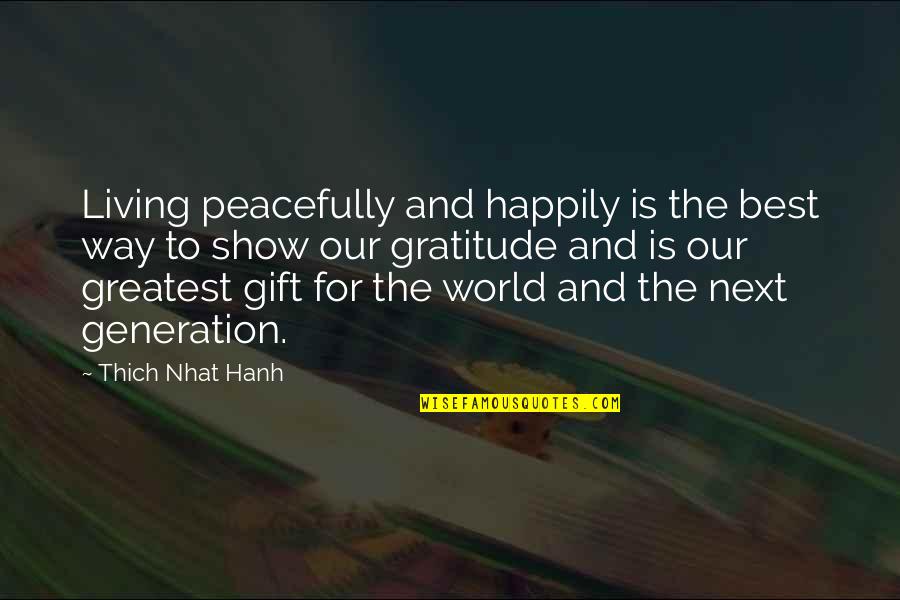 Generation The Show Quotes By Thich Nhat Hanh: Living peacefully and happily is the best way