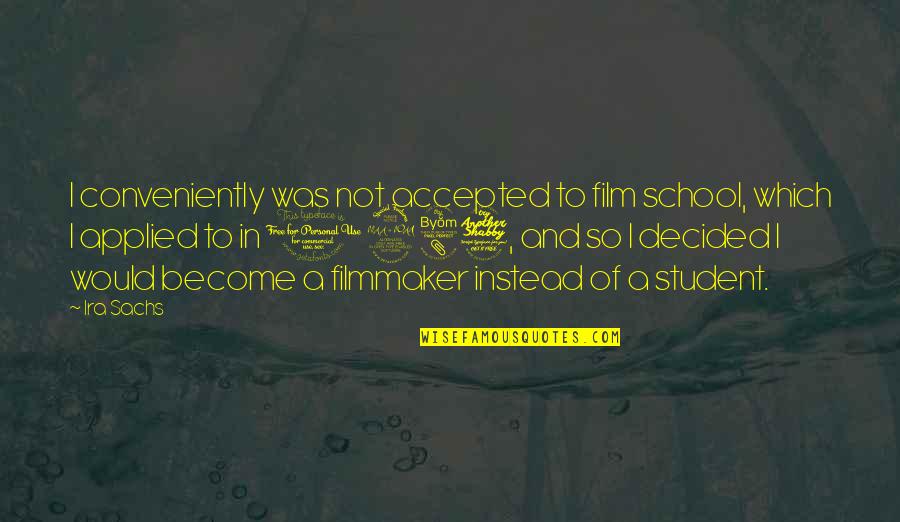 Generique Oui Quotes By Ira Sachs: I conveniently was not accepted to film school,