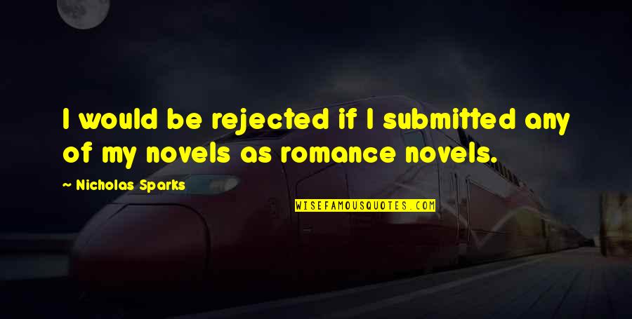 Generon Company Quotes By Nicholas Sparks: I would be rejected if I submitted any