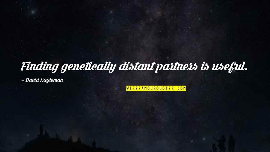 Genetically Quotes By David Eagleman: Finding genetically distant partners is useful.