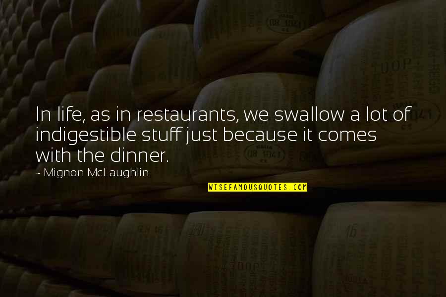 Genetti Williamsport Quotes By Mignon McLaughlin: In life, as in restaurants, we swallow a