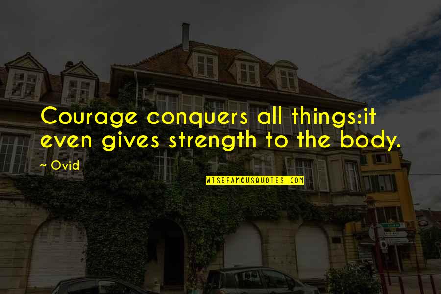 Genezen Healthcare Quotes By Ovid: Courage conquers all things:it even gives strength to