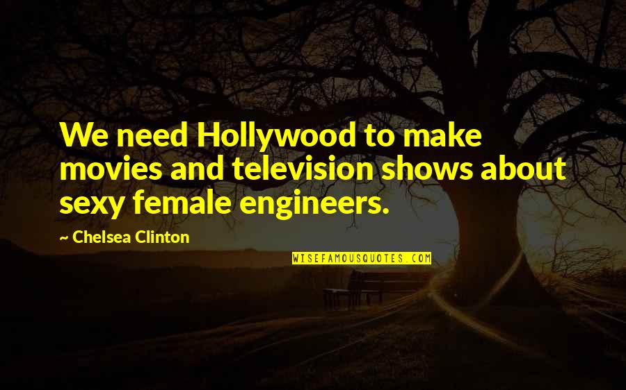 Genjot Quotes By Chelsea Clinton: We need Hollywood to make movies and television