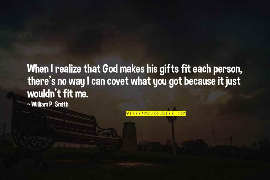 Genovian Cities Quotes By William P. Smith: When I realize that God makes his gifts