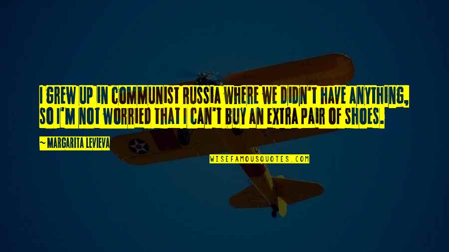 Genowefa Grabowska Quotes By Margarita Levieva: I grew up in communist Russia where we